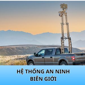HỆ THỐNG AN NINH BIÊN GIỚI